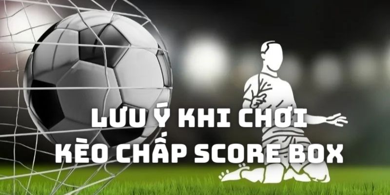 Kinh nghiệm chơi kèo chấp score box tại 188bet