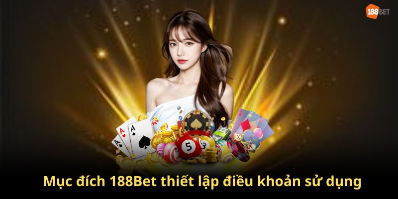 Mục đích thiết lập điều khoản sử dụng tại 188bet