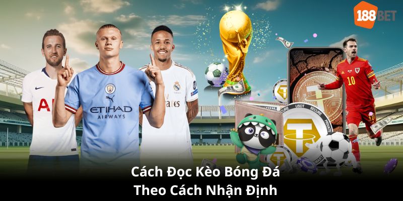 Sử dụng cách đọc kèo bóng đá theo dân cao thủ để vào cược dễ thắng hơn