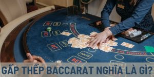 Tìm hiểu gấp thếp trong Baccarat