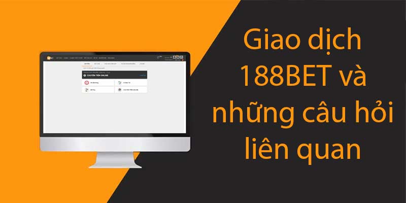 Giao dịch 188bet và những câu hỏi liên quan